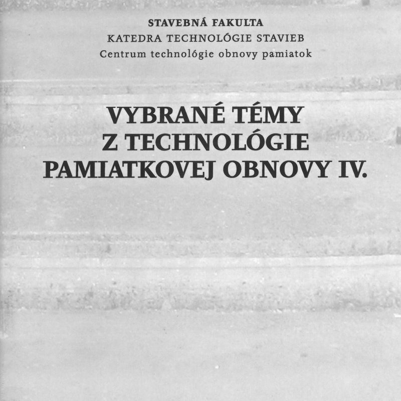 Vybrané témy z technológie pamiatkovej obnovy IV.
